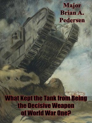 cover image of What Kept the Tank From Being the Decisive Weapon of World War One?